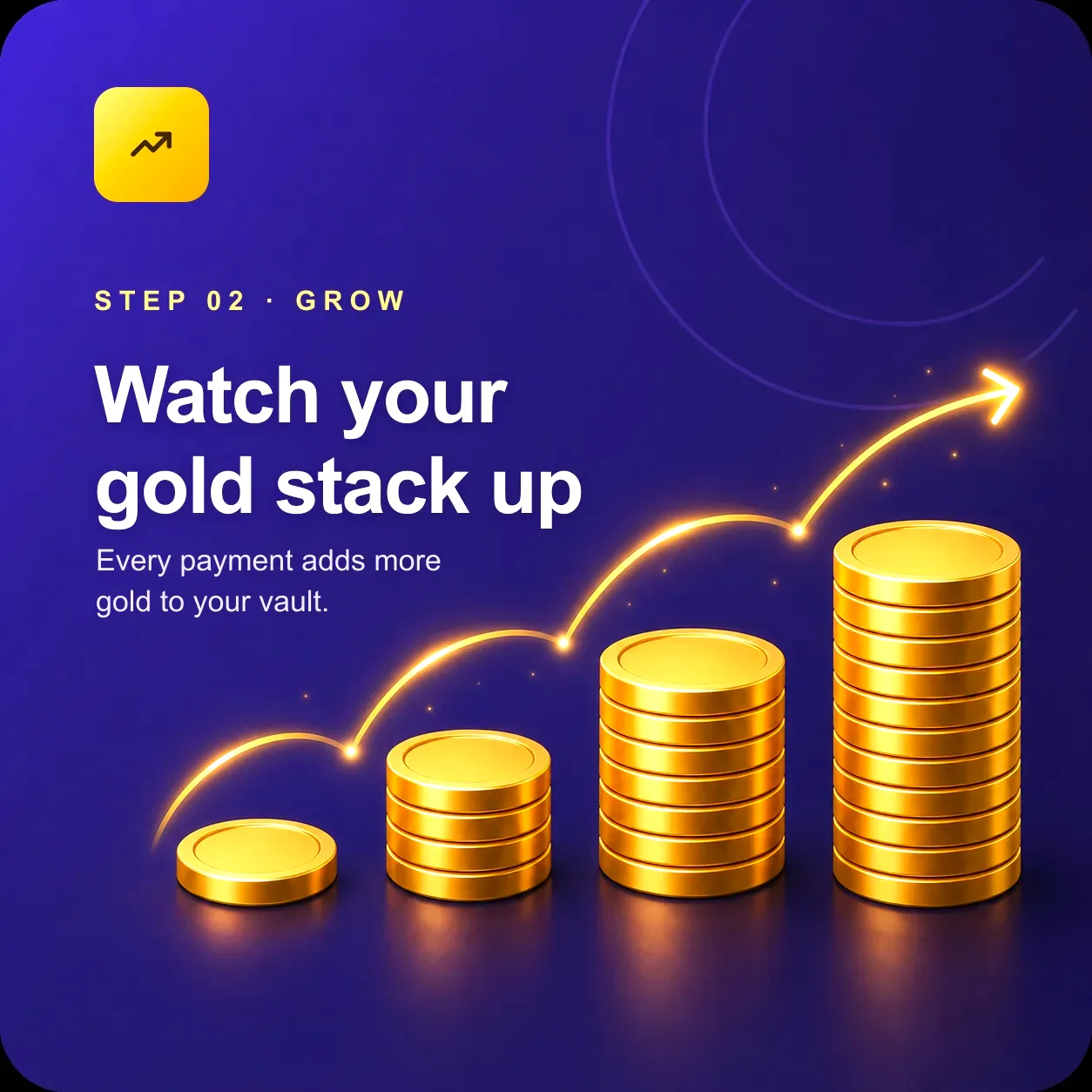 Step 02: Watch your gold stack up