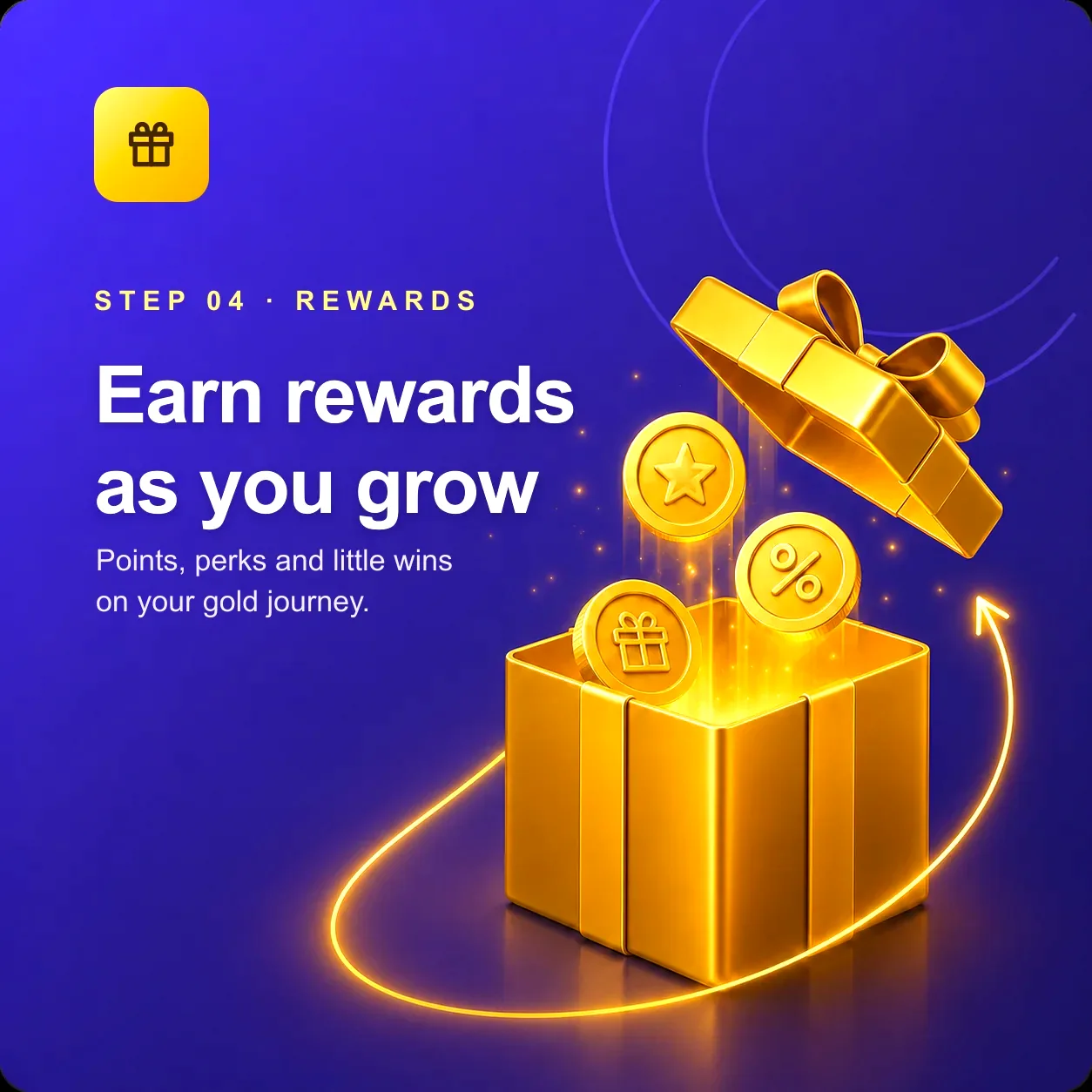Step 04: Earn rewards as you grow